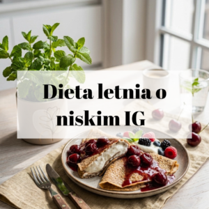 Gotowy jadłospis letni o niskim indeksie glikemicznym